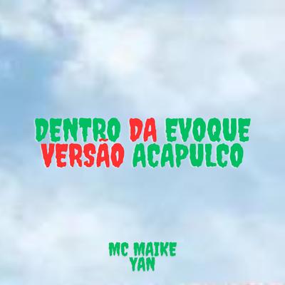 Dentro da Evoque - Acapulco By yAN, Mc Maike's cover