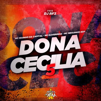 Dona Cecilia 5 By MC Iguinho da Capital, Mc Kaverinha, MC Neguinho BDP, DJ RF3's cover