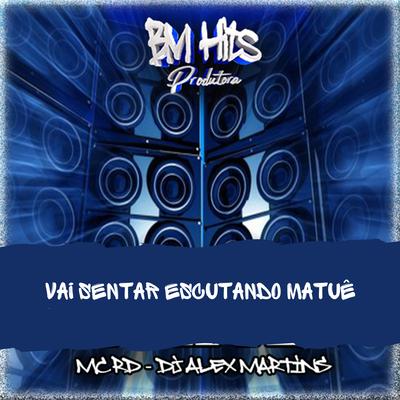 Vai Sentar Escutando Matuê By DJ ALEX MARTINS, Mc RD's cover