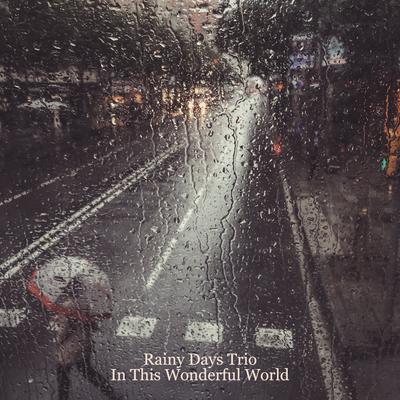 In This Wonderful World By Rainy Days Trio's cover