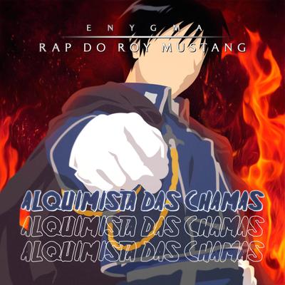 Rap do Roy Mustang: Alquimista Das Chamas By Enygma Rapper's cover