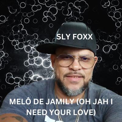 Melô De Jamily (Oh Jah I Need Your Love) By Sly Foxx's cover
