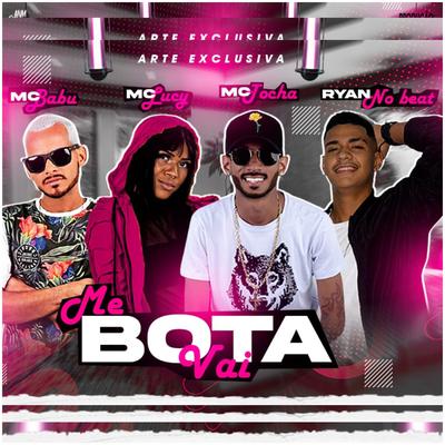 Me Bota Vai (feat. Ryan No Beat) By Mc Babu, Mc Tocha, Mc Lucy, Ryan No Beat's cover