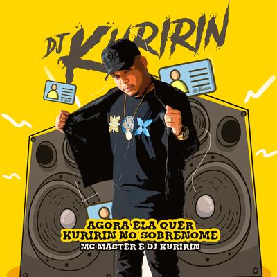 Agora Ela Quer Kuririn no Sobrenome By Dj Kuririn, Mc Master's cover