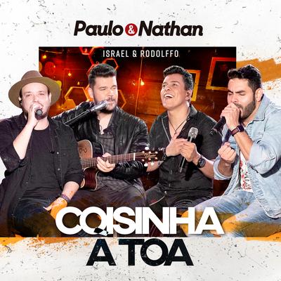 Coisinha a Toa (Ao Vivo) By Paulo e Nathan, Israel & Rodolffo's cover