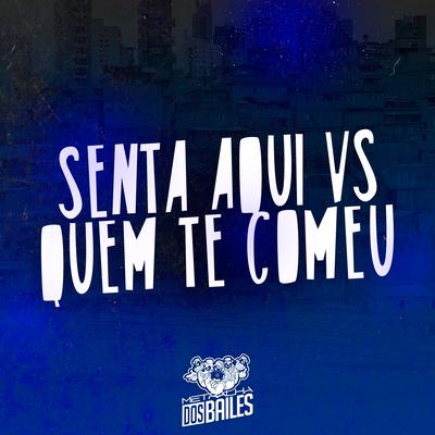 Senta Aqui Vs Quem Te Comeu By MC P1, Mc Vuk Vuk, Mc Felipinho Syllva, DJ PBeats, Dj Tchouzen's cover