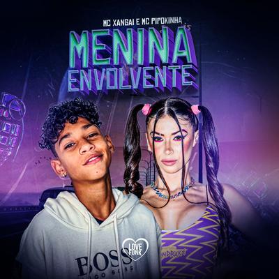 Menina Envolvente By MC Pipokinha, Love Funk, MC Xangai's cover