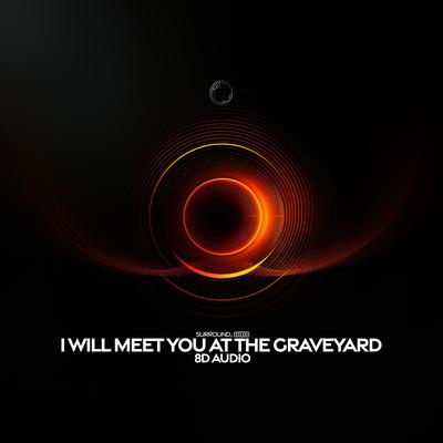 I Will Meet You At The Graveyard (8d Audio) By surround., (((())))'s cover