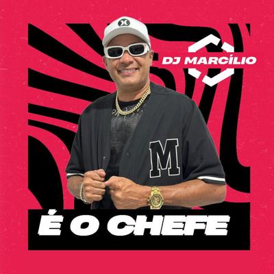 É O Chefe By Dj Marcilio's cover