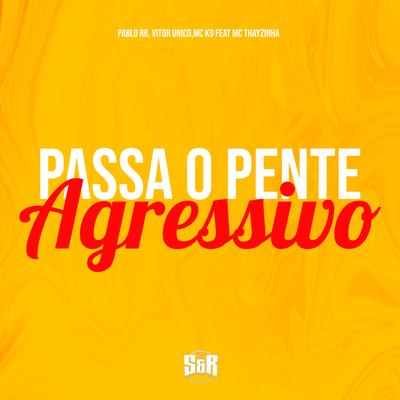 Passa o Pente Agressivo By DJ Pablo RB, Vitu Único, MC K9's cover