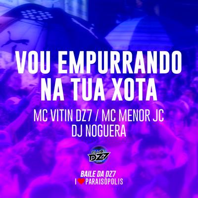 Vou Empurrando na Tua Xota By MC VITIN DA DZ7, MC MENOR JC, Noguera DJ's cover