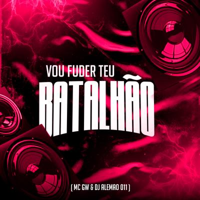 Vou Fuder Teu Batalhão By DJ ALEMAO 011, Mc Gw's cover