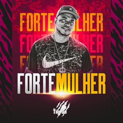 Forte Mulher By MC Tigrão's cover