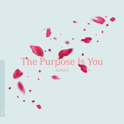 The Purpose Is You By Alpha 9's cover