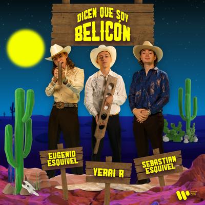 Dicen Que Soy Belicón By Yerai R, Sebastian Esquivel, Eugenio Esquivel's cover