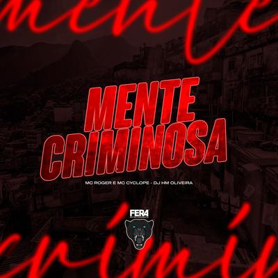 Mente Criminosa By Dj Hm Oliveira, MC Roger, MC Cyclope's cover