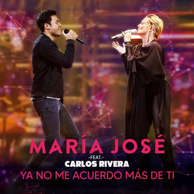 Ya No Me Acuerdo Más de Ti By María José, Carlos Rivera's cover