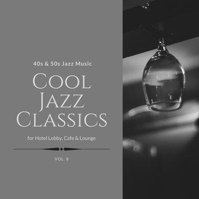 Cool Jazz Classics: 40s & 50s Jazz Music for Hotel Lobby, Cafe & Lounge, Vol. 08's cover