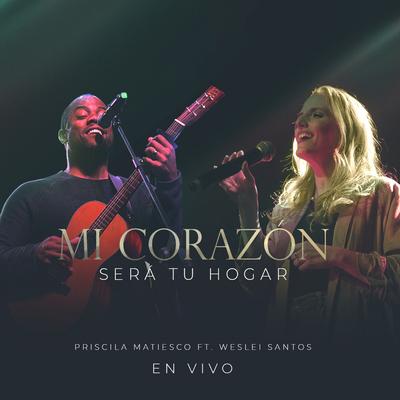 Mi Corazón Será Tu Hogar (En Vivo) By Priscila Matiesco, Weslei Santos's cover