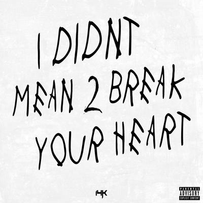 I Didnt Mean 2 Break Your Heart By 14k's cover