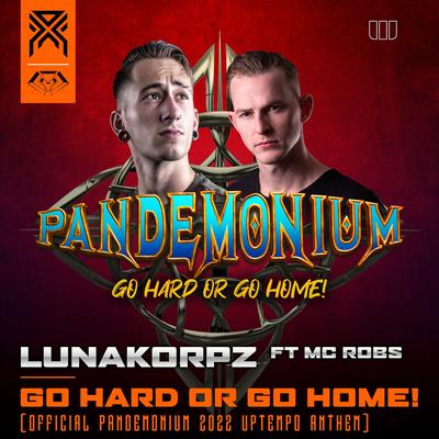 Go Hard or Go Home! (Official Pandemonium 2022 Uptempo Anthem) (feat. MC Robs) By LunaKorpz, Mc Robs's cover