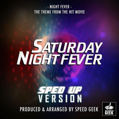 Night Fever (From "Saturday Night Fever") (Sped Up Version) By Speed Geek's cover