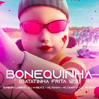 Bonequinha (Batatinha Frita 123) By Bárbara Labres, Dj W-Beatz, MC Fahah, Mc Duartt, JC NO BEAT's cover
