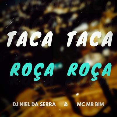 Taca Taca Roça Roça By Dj niel da serra, Mc Mr. Bim's cover