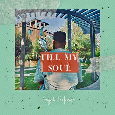 Fill My Soul By Angel Toakesse's cover