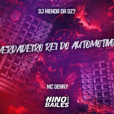 O Verdadeiro Rei do Automotivo By MC Denny, DJ Menor da DZ7's cover