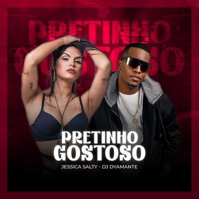 Pretinho Gostoso By Dyamante DJ, DJ Jessica Salty's cover