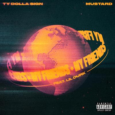 My Friends (feat. Lil Durk) By Ty Dolla $ign, Mustard, Lil Durk's cover