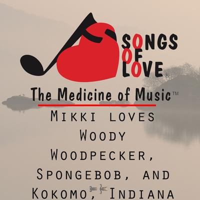 Mikki Loves Woody Woodpecker, Spongebob, and Kokomo, Indiana's cover