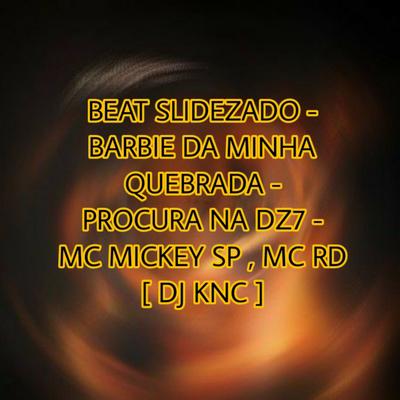 BEAT SLIDEZADO - BARBIE DA MINHA QUEBRADA - PROCURA NA DZ7 By Mc Mickey SP, DJ KNC, Mc RD's cover