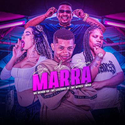 Sei da Sua Marra By MC MENOR HR, MC Myres, MC Leozinho ZS, Mc Frog, Mc Mika, Dj Eric Fb's cover