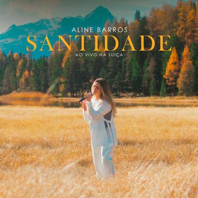 Santidade (Ao Vivo Na Suíça) By Aline Barros's cover