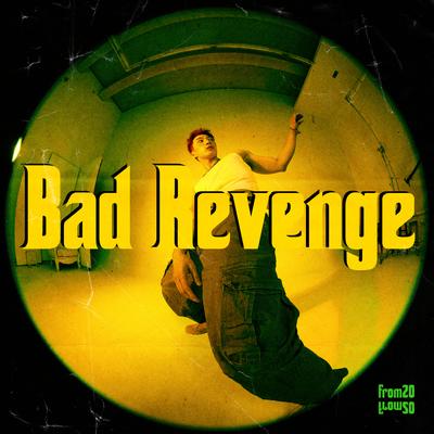 Bad Revenge By from20's cover