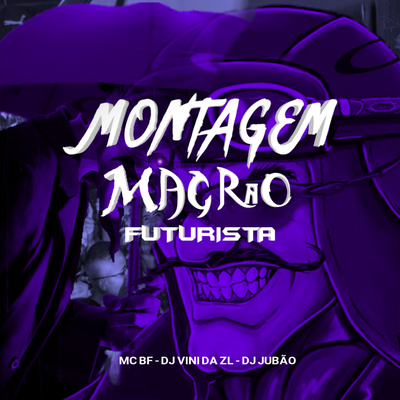 MONTAGEM MAGRÃO FUTURISTA By dj vini da zl, DJ Jubão's cover