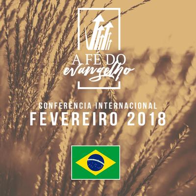 A Fé do Evangelho (Conferência Internacional Fevereiro 2018)'s cover