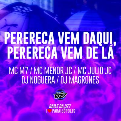 Perereca Vem Daqui, Perereca Vem de Lá By MC M7, MC MENOR JC, MC JULIO JL, Noguera DJ, DJ Magrones's cover