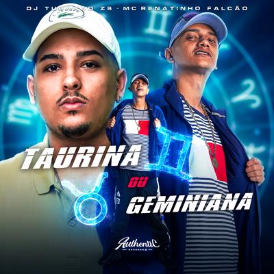 Taurina ou Geminiana By DJ Tubarão ZS, MC Renatinho Falcão's cover