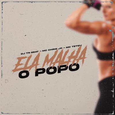 Ela Malha o Popo By DJ TN Beat, MC Teteu, Mc Chris Jc's cover