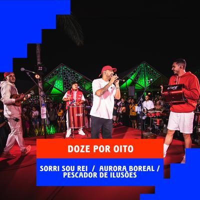 Sorri Sou Rei / Aurora Boreal / Pescador de Ilusões (Ao Vivo) By Grupo Doze por Oito's cover