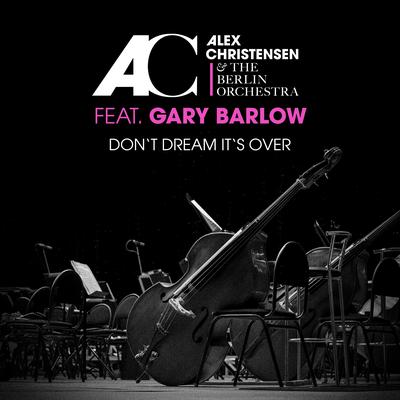 Don't Dream It's Over By Alex Christensen, The Berlin Orchestra, Gary Barlow's cover