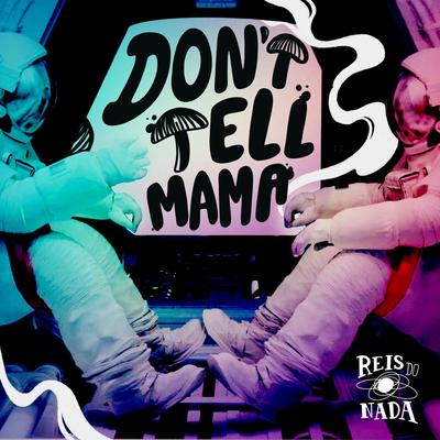 Don't Tell Mama By Reis do Nada's cover