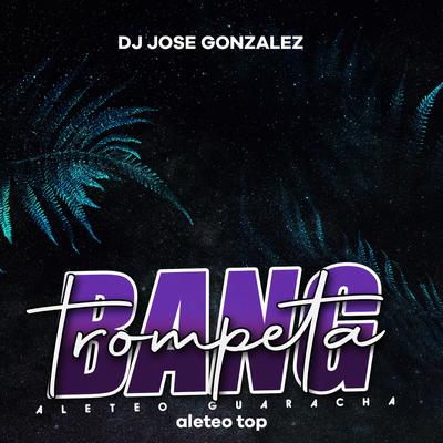 Bang Trompeta (Aleteo Guaracha) (Remix) By aleteo TOP, DJ jose gonzalez's cover