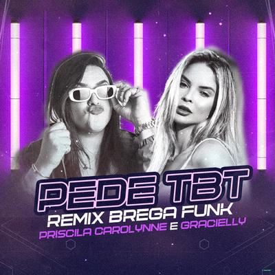Pede TBT (Remix Brega Funk) By Priscila Carolynne, Gracielly's cover