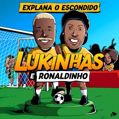 Explana o Escondido (Ao Vivo) By Lukinhas, Ronaldinho Gaúcho's cover