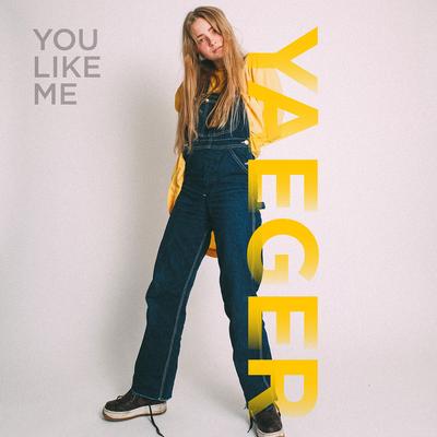 You Like Me By Yaeger's cover