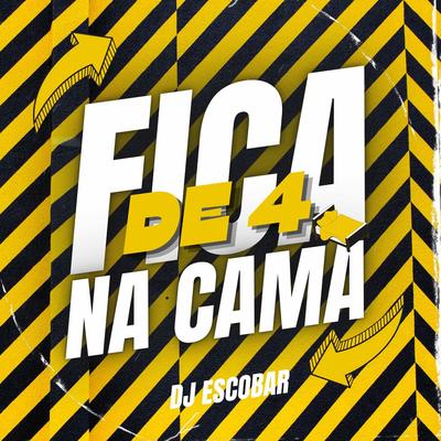 Fica De Quatro Na Cama By DJ ESCOBAR, Mc Mika, Mc Lekão's cover